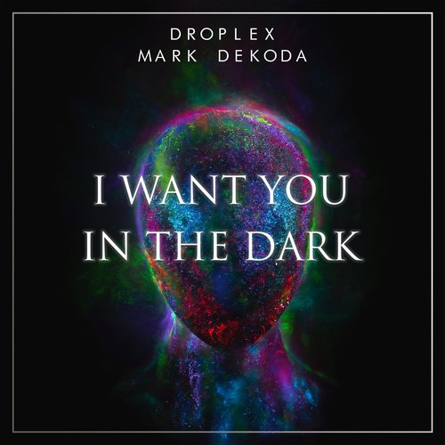 Mark Dekoda, Droplex - I Want You In The Dark [10215016]